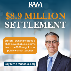 Partner Jay Silvio Mascolo, Esq. of Rebenack Aronow & Mascolo L.L.P. (RAM Law) has secured a $8.9 million settlement against Edison Township for five sexual abuse survivors assaulted by a teacher during the 1980s